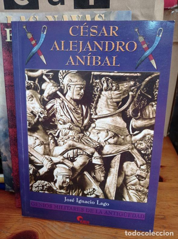 Libros de segunda mano: C&eacute;sar, Alejandro, An&iacute;bal. Genios militares de la Antig&uuml;edad. Jos&eacute; Ignacio Lago. Almena