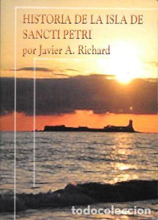 Libros de segunda mano: HISTORIA DE LA ISLA DE SANCTI PETRI - RICHARD, JAVIER A. - A-CA-4422