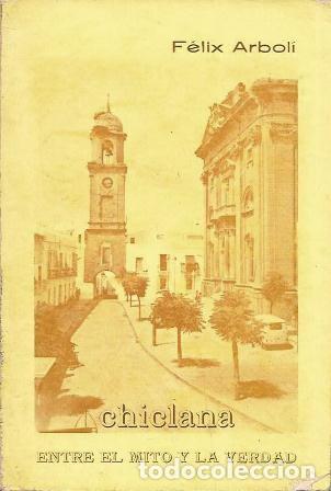 Libros de segunda mano: CHICLANA - ENTRE EL MITO Y LA VERDAD - ARBOLI, FELIX - A-CA-4423
