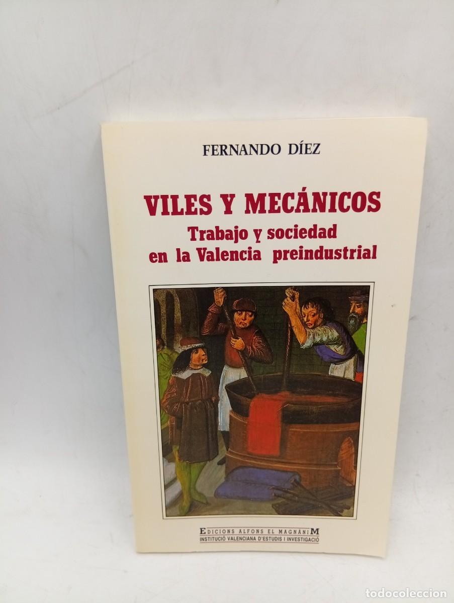Libros de segunda mano: VILES Y MECANICOS. TRABAJO Y SOCIEDAD EN LA VALENCIA PREINDUSTRIAL. FERNANDO DIEZ. 1990. PAGS: 197.