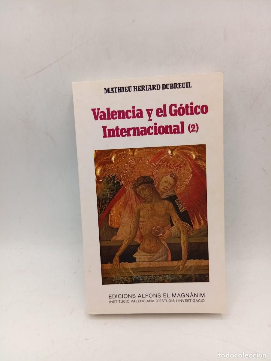 Libros de segunda mano: VALENCIA Y EL GOTICO INTERNACIONAL (2). MATHIEU HERIARD DUBREUIL. 1987. PAGS: 444.