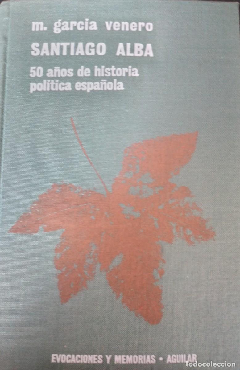 Libros de segunda mano: Santiago Alba. 50 a&ntilde;os de historia pol&iacute;tica espa&ntilde;ola (firmado y dedicado por Jaime Alba)-G&ordf; Venero