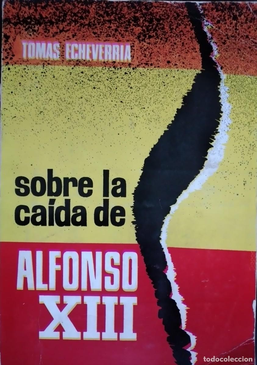 Libros de segunda mano: Sobre la ca&iacute;da de Alfonso XIII -Echeverr&iacute;a, Tom&aacute;s