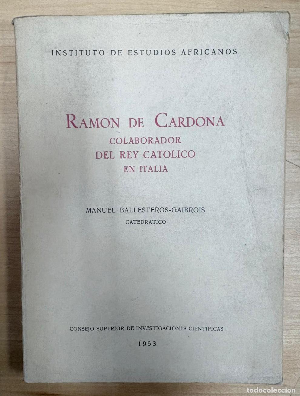 Libros de segunda mano: RAM&Oacute;N DE CARDONA COLABORADOR DEL REY CAT&Oacute;LICO EN ITALIA. MANUEL BALLESTEROS-GAIBROIS, 1953