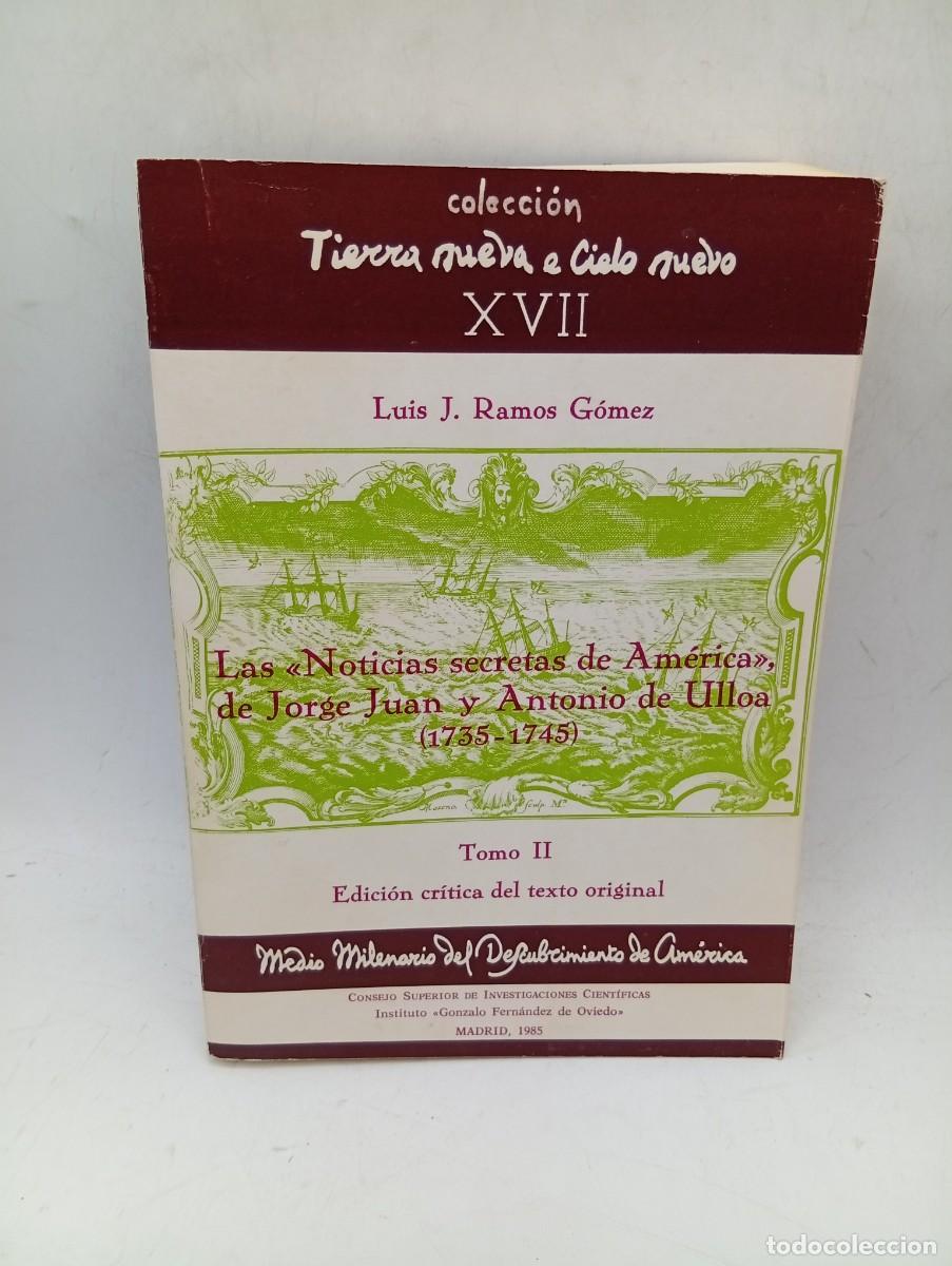 Libros de segunda mano: LAS NOTICIAS SECRETAS DE AMERICA DE JORGE JUAN Y ANTONIO DE ULLOA(1735-1745).LUIS J.RAMOS GOMEZ.1985