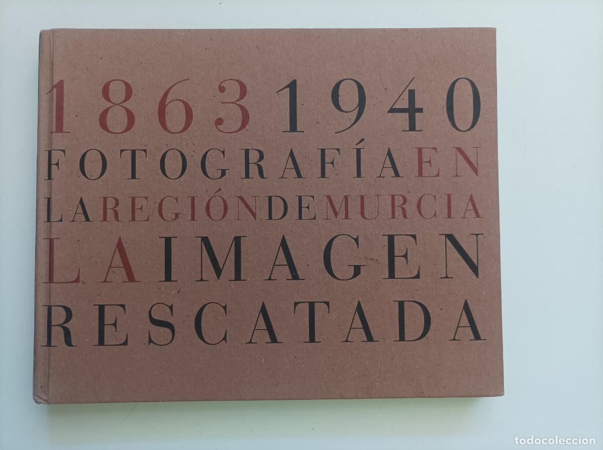 Libros de segunda mano: 1863 1940 FOTOGRAFIA EN LA REGION DE MURCIA. LA IMAGEN RESCATADA. Juan Manuel D&iacute;az Burgos, 2001