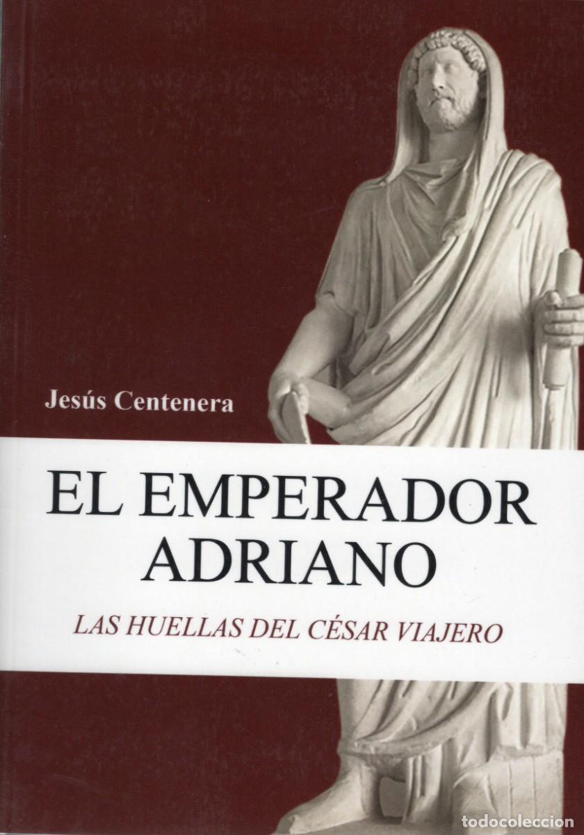 Libros de segunda mano: TC04/ EL EMPERADOR ADRIANO. LAS HUELLAS DEL C&Eacute;SAR VIAJERO. JES&Uacute;S CENTENERA