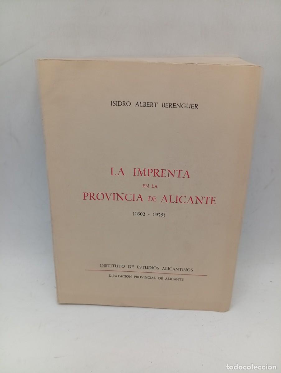 Libros de segunda mano: LA IMPRENTA EN LA PROVINCIA DE ALICANTE (1602-1925). ISIDRO ALBERT BERENGUER. 1971. PAGS: 563.