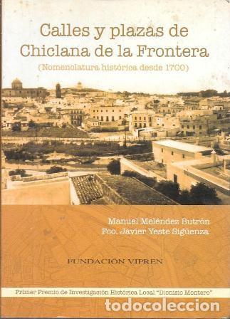 Libros de segunda mano: CALLES Y PLAZAS DE CHICLANA DE LA FRONTERA - NOMENCLATURA HISTORICA DESDE 1700 - A-CA-4410
