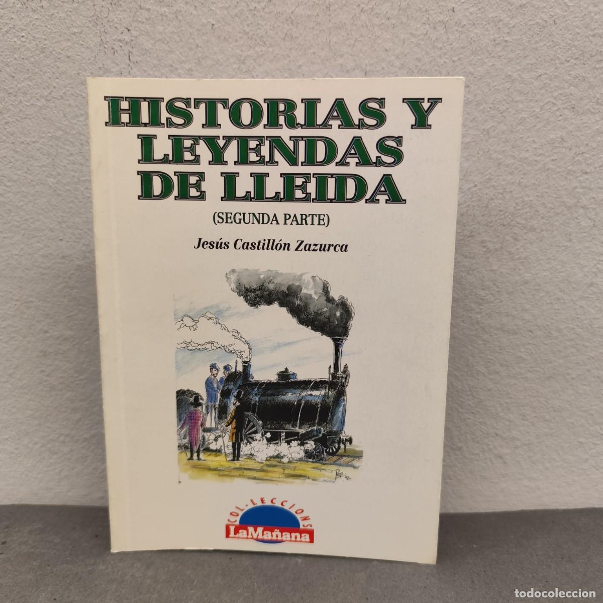 Libros de segunda mano: HISTORIAS Y LEYENDAS DE LLEIDA (SEGUNDA PARTE) - JES&Uacute;S CASTILL&Oacute;N ZAZURCA - LA MA&Ntilde;ANA - 1992 / 1164