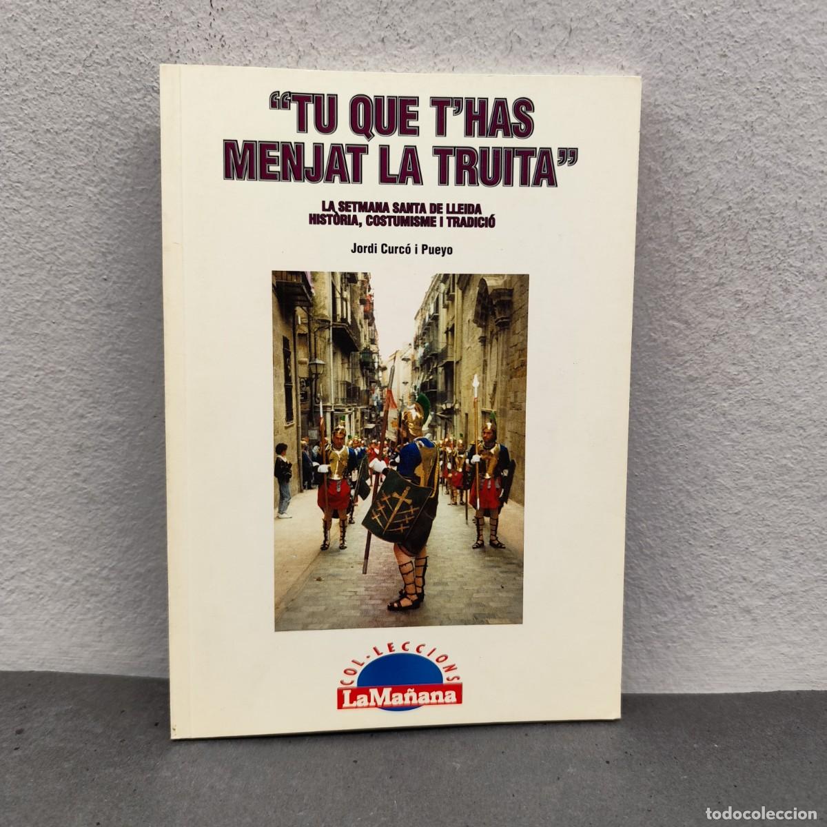 Libros de segunda mano: &rdquo;TU QUE T'HAS MENJAT LA TRUITA&rdquo; - LA SETMANA SANTA DE LLEIDA - JORDI CURC&Oacute; - LA MA&Ntilde;ANA - 1992 / 1165