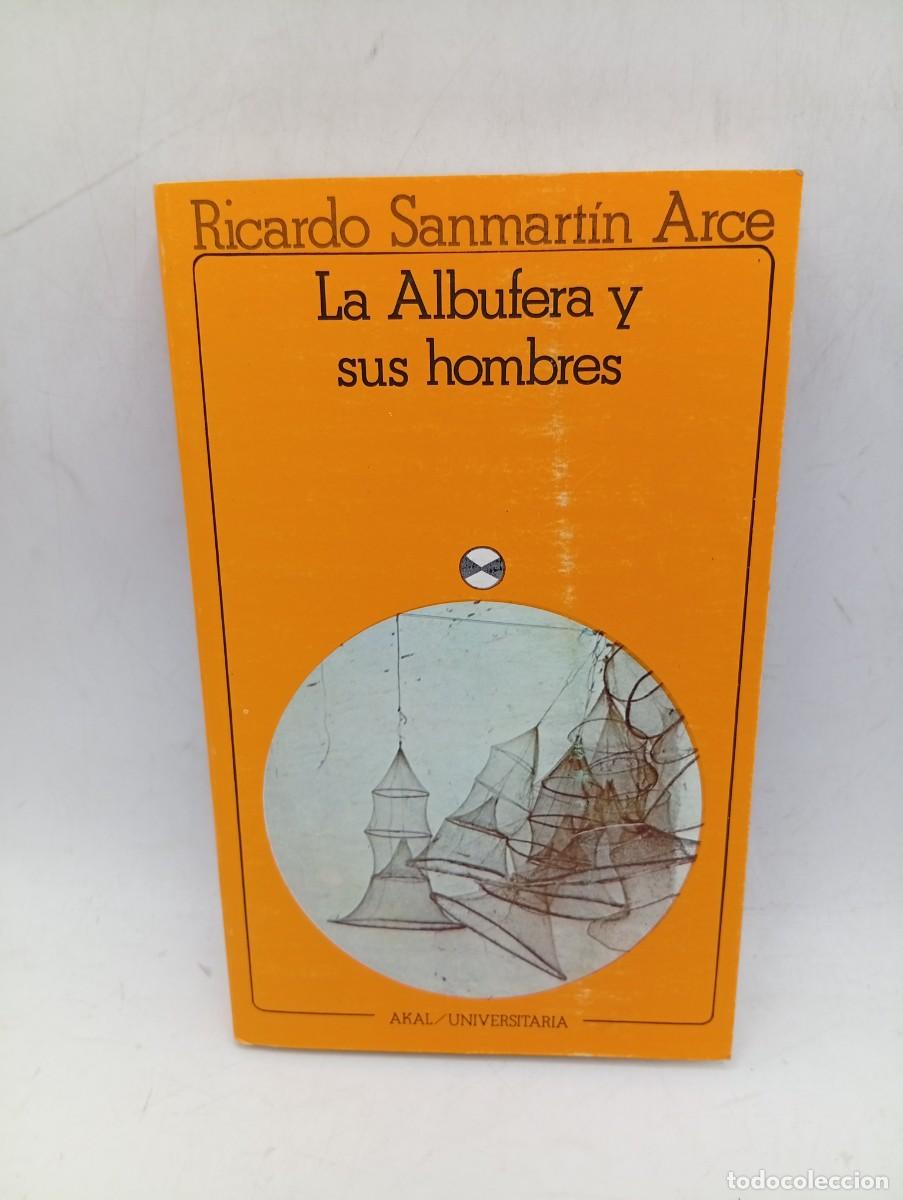Libros de segunda mano: LA ALBUFERA Y SUS HOMBRES. RICARDO SANMARTIN ARCE. 1982. PAGS : 294.