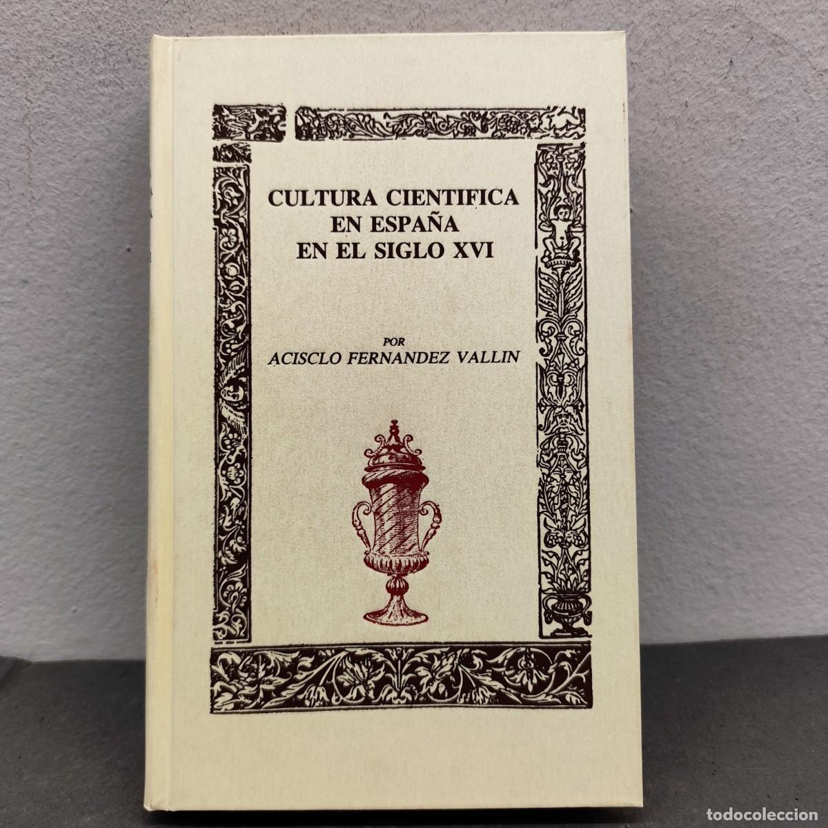 Libros de segunda mano: CULTURA CIENTIFICA EN ESPA&Ntilde;A EN EL SIGLO XVI - ACISCLO FERNANDEZ VALLIN - PADILLA LIBROS / 1197