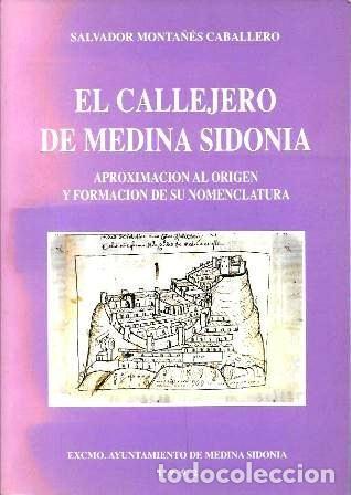 Libros de segunda mano: EL CALLEJERO DE MEDINA SIDONIA - APROXIMACION AL ORIGEN Y FORMACION DE SU NOMENCLATURA - A-CA-4425