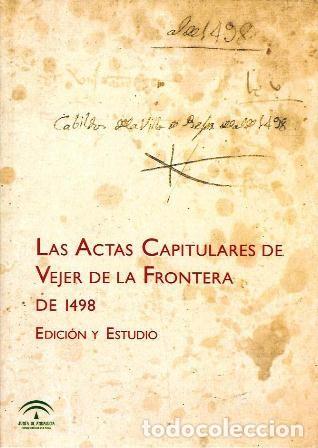 Libros de segunda mano: LAS ACTAS CAPITULARES DE VEJER DE LA FRONTERA DE 1498 -EDICION Y ESTUDIO - A-CA-4429