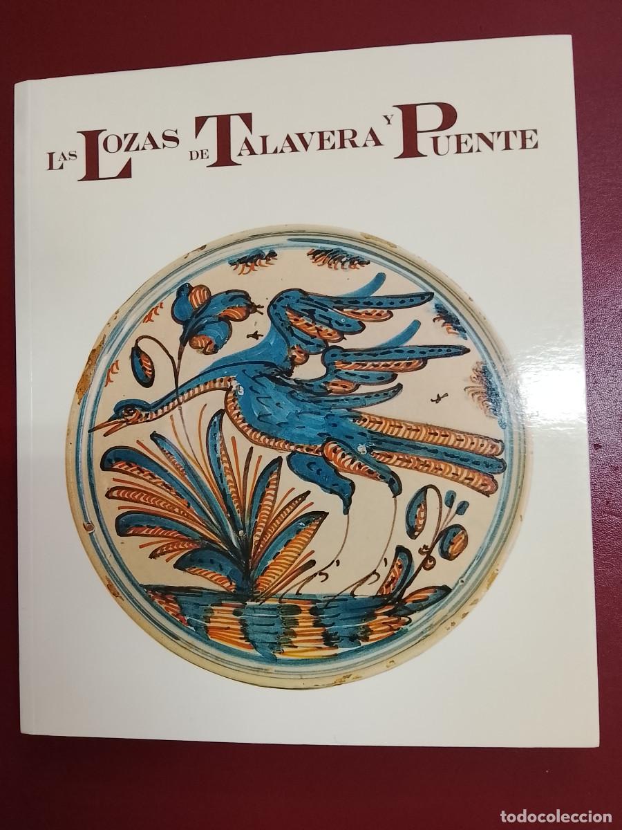 Libros de segunda mano: VV.AA.: Las lozas de Talavera y Puente. Siglos XVI al XX (Mercado Puerta de Toledo. 1989)