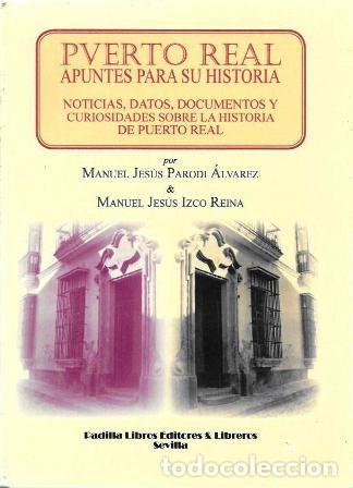 Libros de segunda mano: PUERTO REAL APUNTES PARA SU HISTORIA &hellip; - PARODI ALVAREZ, M.J./IZCO REINA, M.J. - A-CA-4430 ,2