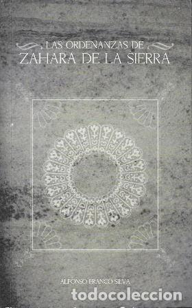 Libros de segunda mano: LAS ORDENANZAS DE ZAHARA DE LA SIERRA - FRANCO SILVA, ALFONSO - A-CA-4432