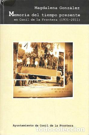 Libros de segunda mano: MEMORIA DEL TIEMPO PRESENTE EN CONIL DE LA FRONTERA 1931-2011 - GONZALEZ, MAGDALENA - A-CA-4433