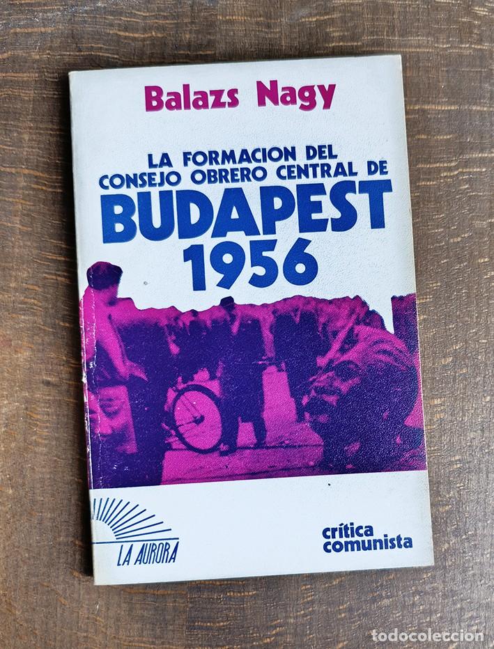 Libros de segunda mano: LA FORMACI&Oacute;N DEL CONSEJO OBRERO CENTRAL DE BUDAPEST, 1956 - BALAZS NAGY