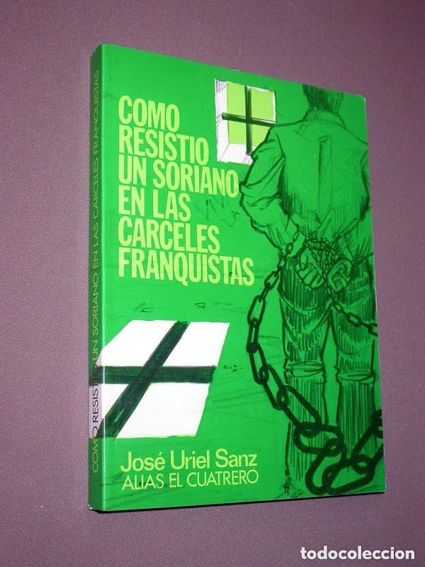Libros de segunda mano: C&Oacute;MO RESISTI&Oacute; UN SORIANO EN LAS C&Aacute;RCELES FRANQUISTAS. Jos&eacute; URIEL SANZ, EL CUATRERO. Zaragoza 1987 ++