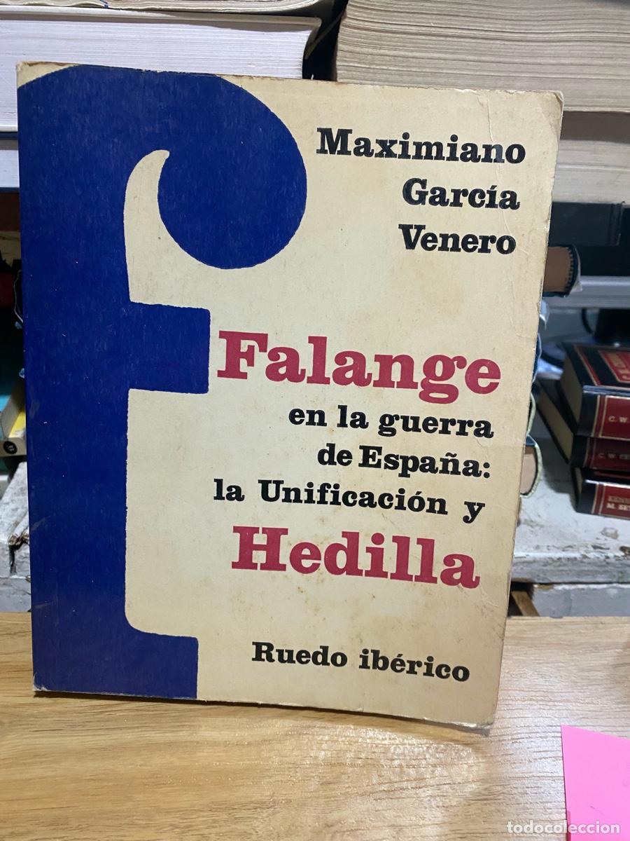 Libros de segunda mano: FALANGE EN LA GUERRA DE ESPA&Ntilde;A , LA UNIFICACION Y HEDILLA, MAXIMIANO GARCIA, RUEDO IBERICO
