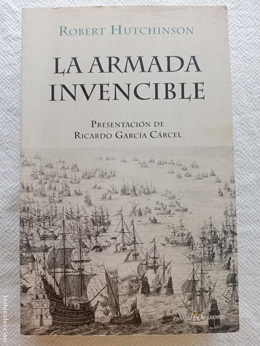 Libros de segunda mano: LA ARMADA INVENCIBLE - ROBERT HUTCHINSON (PASADO&PRESENTE) HISTORIA