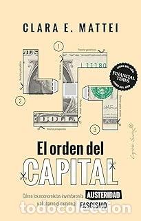 Libros de segunda mano: EL ORDEN DEL CAPITAL. C&Oacute;MO LOS ECONOMISTAS INVENTARON LA AUSTERIDAD Clara E. Mattei