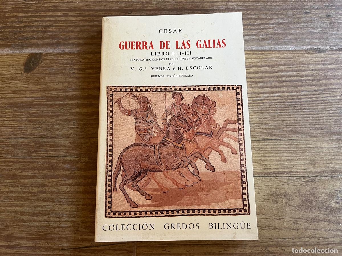 Libros de segunda mano: Guerra de Las Galias - Libros I, II, III - C&eacute;sar - Yebra / Escolar - Editorial Gredos,