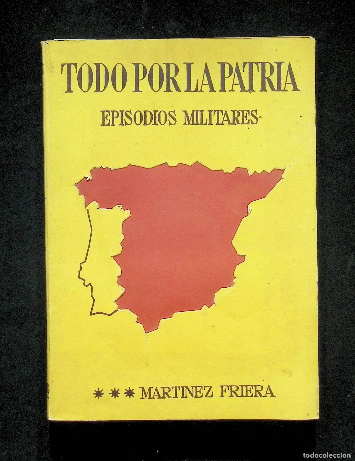 Libros de segunda mano: TODO POR LA PATRIA. EPISODIOS MILITARES. - MART&Iacute;NEZ FRIERA, J.