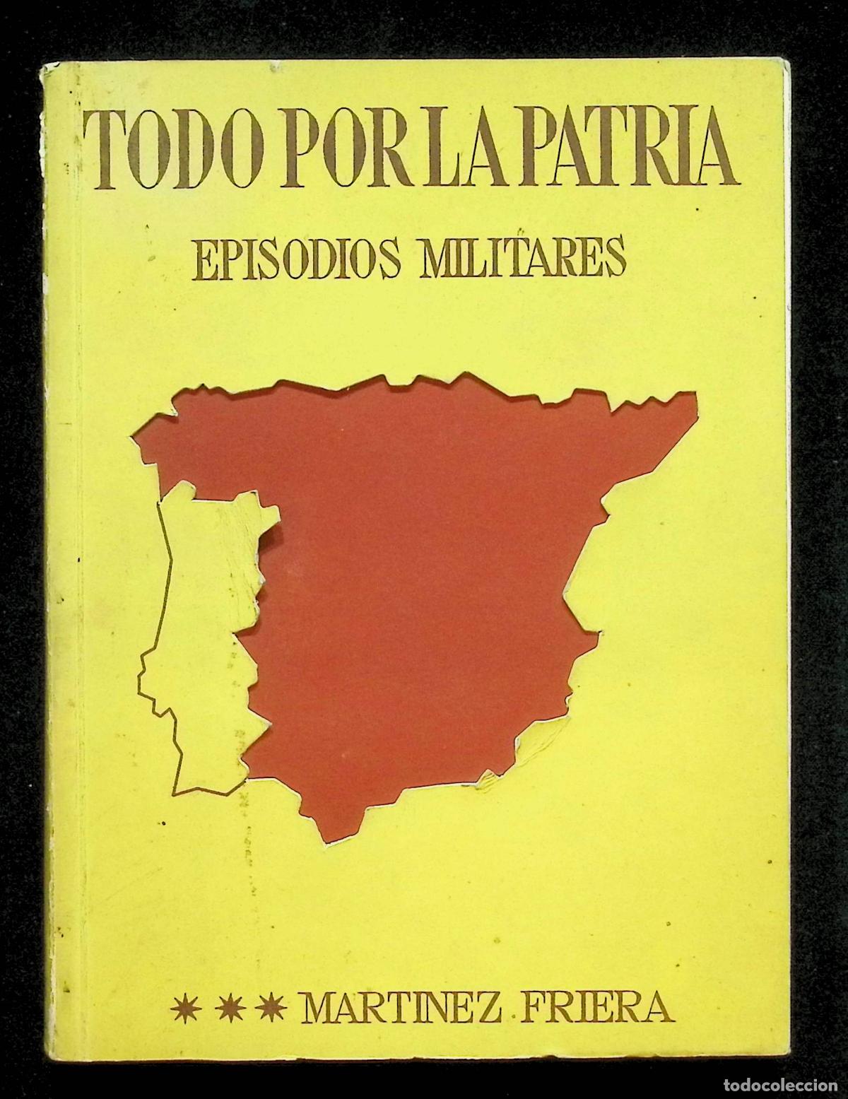 Libros de segunda mano: TODO POR LA PATRIA. EPISODIOS MILITARES. - MART&Iacute;NEZ FRIERA, J.