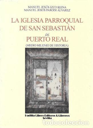 Libros de segunda mano: LA IGLESIA PARROQUIAL DE SAN SEBASTIAN DE PUERTO REAL (MEDIO MILENIO DE HISTORIA) - A-CA-4434