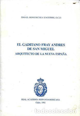 Libros de segunda mano: EL GADITANO FRAY ANDRES DE SAN MIGUEL. ARQUITECTO DE LA NUEVA ESPA&Ntilde;A - A-CA-4437