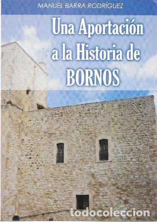 Libros de segunda mano: UNA APORTACION A LA HISTORIA DE BORNOS - BARRA RODRIGUEZ, MANUEL - A-CA-4438