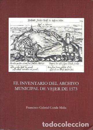 Libros de segunda mano: EL INVENTARIO DEL ARCHIVO MUNICIPAL DE VEJER DE 1573 - CONDE MALIA, FRANCISCO GABRIEL - A-CA-4440