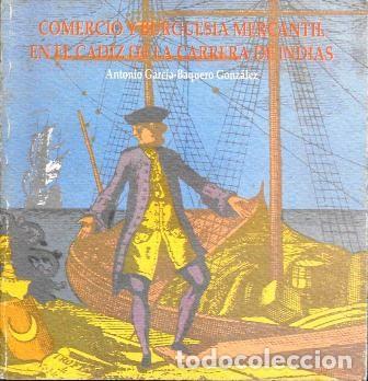 Libros de segunda mano: COMERCIO Y BURGUESIA MERCANTIL EN EL CADIZ DE LA CARRERA DE INDIAS - A-CA-4443