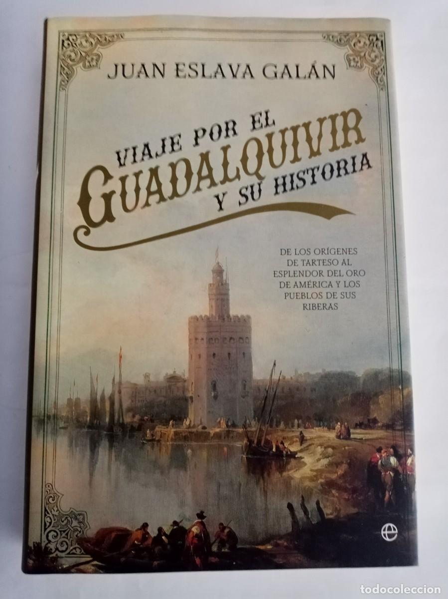 Libros de segunda mano: VIAJE POR EL GUADALQUIVIR Y SU HISTORIA. Juan Eslava Gal&aacute;n ( LA ESFERA )