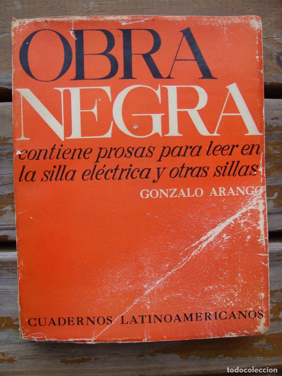 Gebrauchte B&uuml;cher: Gonzalo Arango: OBRA NEGRA. Contiene prosas para leer en la silla el&eacute;ctrica y otras sillas. 1&deg; Ed.