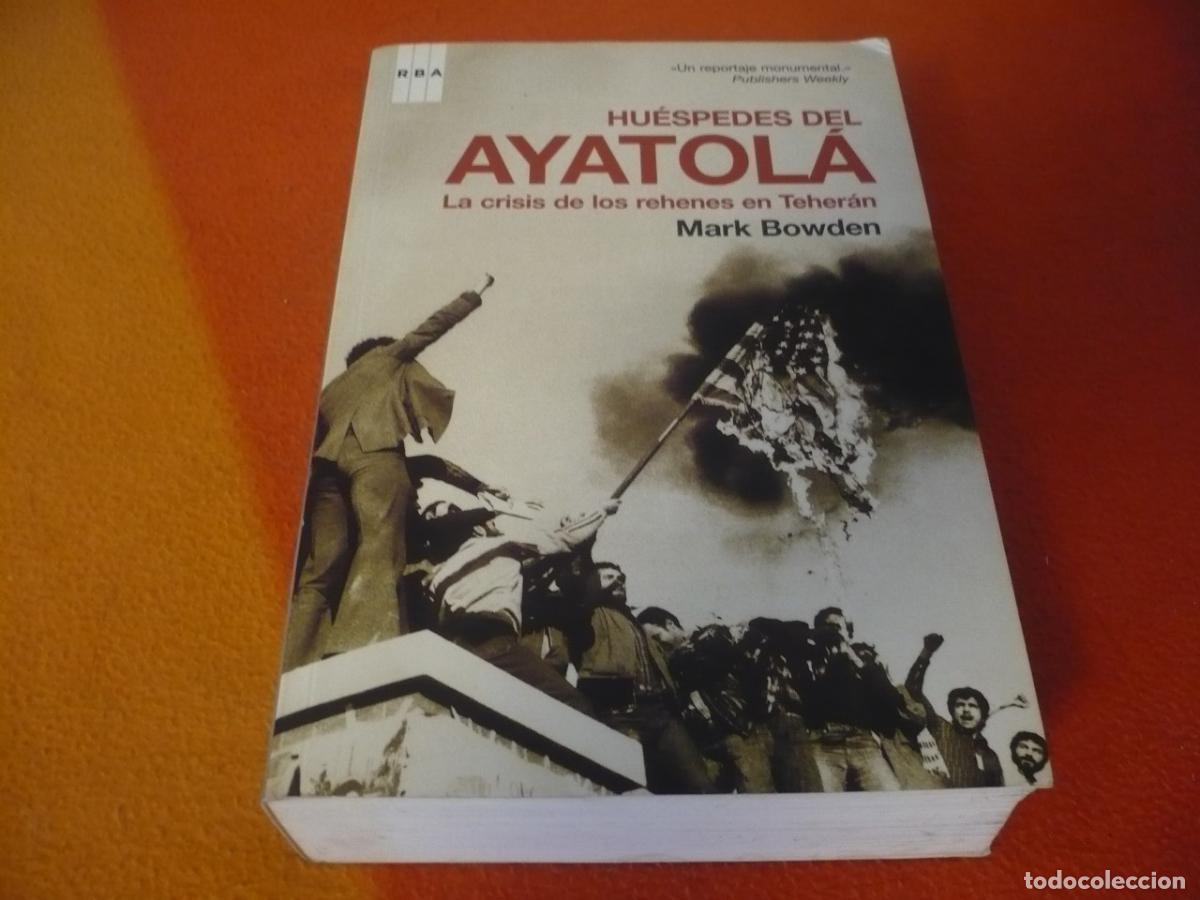 Libros de segunda mano: HUESPEDES DEL AYATOLA LA CRISIS DE LOS REHENES EN TEHERAN ( MARK BOWDEN ) IRAN