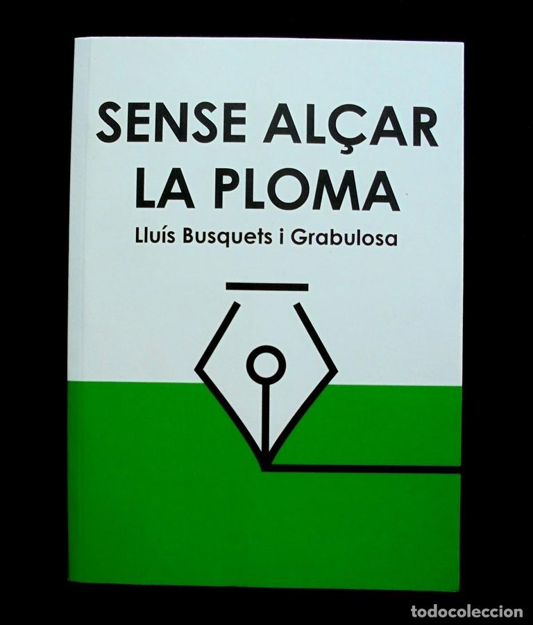 Libros de segunda mano: Sense al&ccedil;ar la ploma Llu&iacute;s Busquets i Grabulosa 2025 impecable 1a ed. Parnass