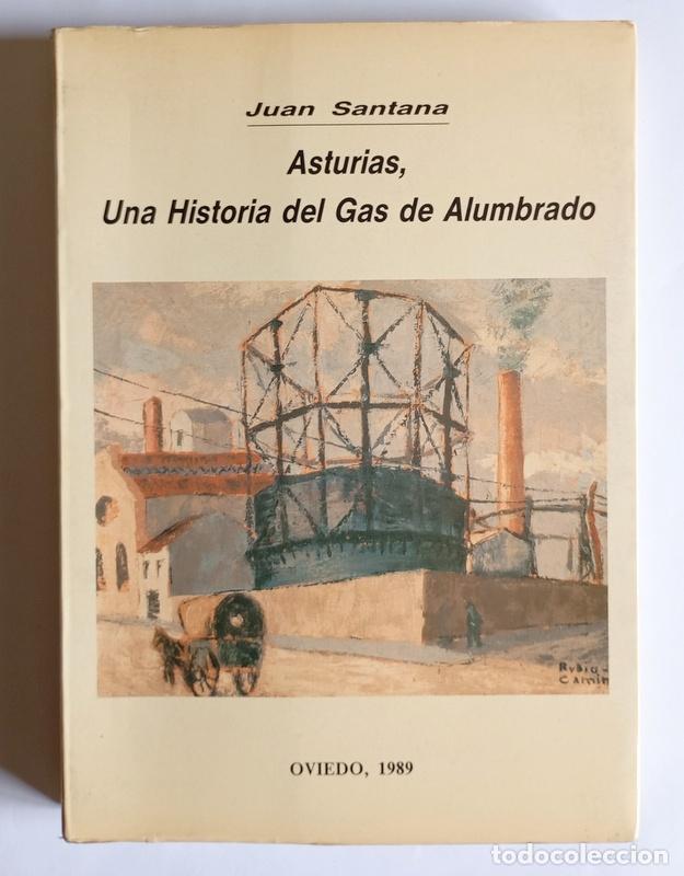 Libros de segunda mano: ASTURIAS, UNA HISTORIA DEL GAS DE ALUMBRADO - JUAN SANTANA
