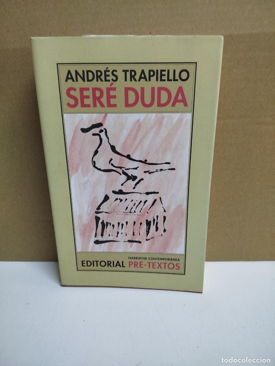 Libros de segunda mano: Andr&eacute;s Trapiello - Ser&eacute; duda - Editorial Pre-Textos - Foto 1