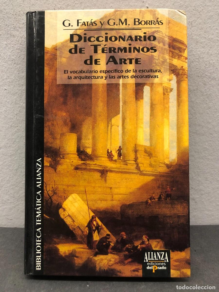 Second hand books: DICCIONARIO DE T&Eacute;RMINOS DE ARTE - G. FAT&Aacute;S, G.M. BORR&Aacute;S - ALIANZA, EDICIONES DEL PRADO - 1993 / 1304