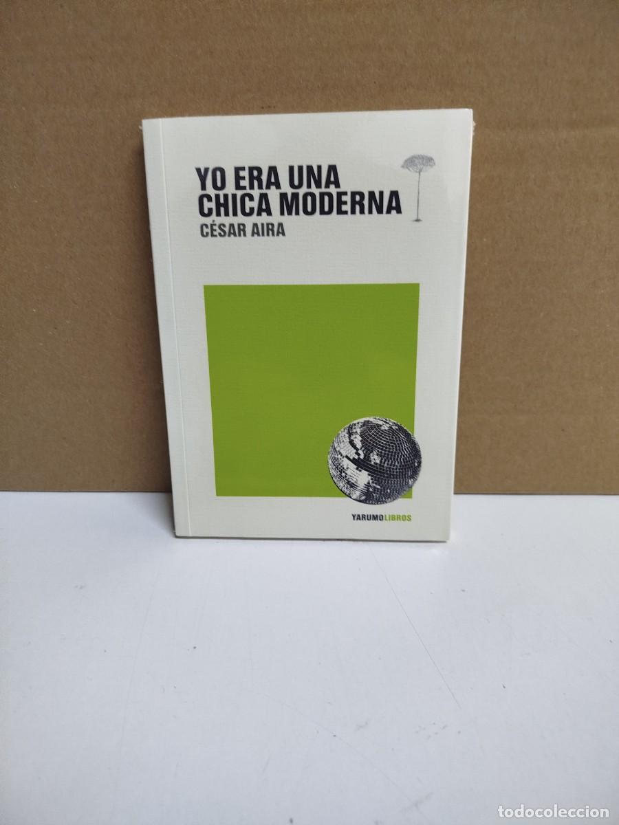 Second hand books: C&eacute;sar Aira - Yo era una chica moderna - Yarumo Libros