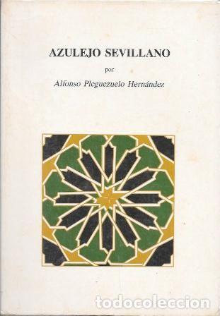 Libros de segunda mano: AZULEJO SEVILLANO POR ALFONSO PLEGUEZUELO HERNANDEZ - A-LSEV-4007