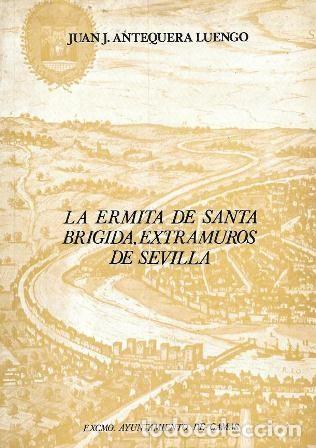 Gebrauchte B&uuml;cher: LA ERMITA DE SANTA BRIGIDA, EXTRAMUROS DE SEVILLA - ANTEQUERA LUENGO, JUAN J. - A-LSEV-4008