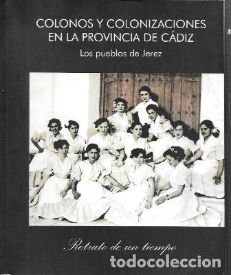 Libros de segunda mano: COLONOS Y COLONIZACIONES EN LA PROVINCIA DE CADIZ - LOS PUEBLOS DE JEREZ - A-JER-0694