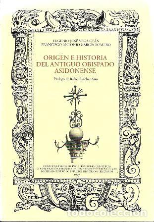 Libros de segunda mano: ORIGEN E HISTORIA DEL ANTIGUO OBISPADO ASIDONENSE- VEGA GEAN, E.J./GARCIA ROMERO,F.A.- A-JER-0698 ,2