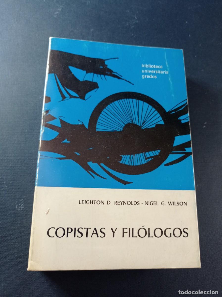 Libros de segunda mano: COPISTAS Y FIL&Oacute;LOGOS. LEIGHTON D. REYNOLDS, NIGEL G. WILSON. ED. GREDOS, 1986. VER +++