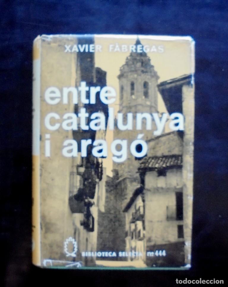 Second hand books: Entre Catalunya i Arag&oacute; Xavier F&agrave;bregas 1971 1a ed. Biblioteca Selecta, 444
